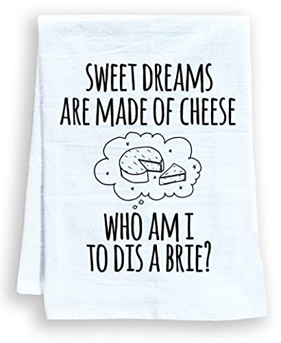 Funny Dish Towel, Sweet Dreams Are Made Of Cheese Who Am I To Dis A Brie? Flour Sack Kitchen Towel, Sweet Housewarming Gift, White